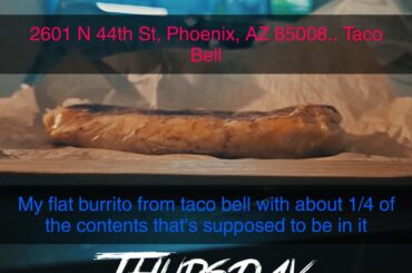 Taco bell why the hell are yall serving me flat burritos with 1/4 of the contents that's supposed to be in it? Taco bell at 2601 N 44th St, Phoenix, AZ 85008 doesnt give a shyt about anything